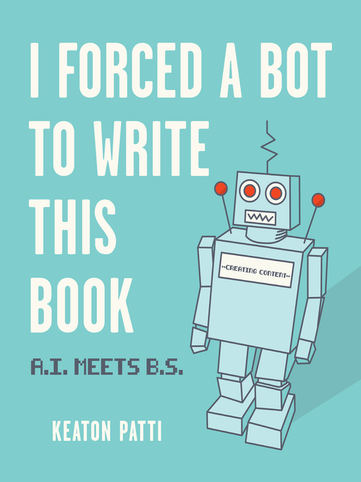 Title details for I Forced a Bot to Write This Book by Keaton Patti - Available